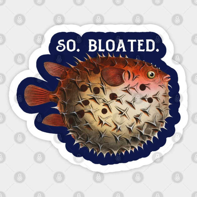 So. Bloated Sticker by KarmicKal